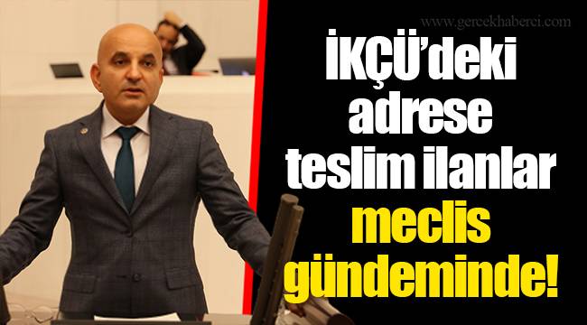İKÇÜ’deki adrese teslim ilanlar meclis gündeminde!