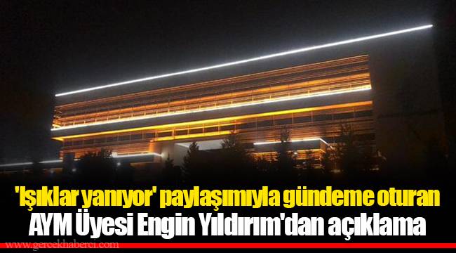 'Işıklar yanıyor' paylaşımıyla gündeme oturan AYM Üyesi Engin Yıldırım'dan açıklama