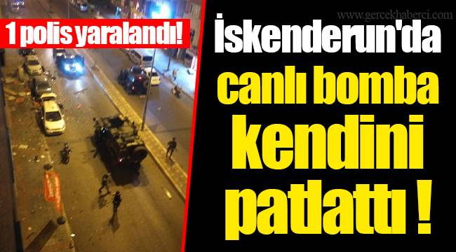 İskenderun'da canlı bomba kendini patlattı... 1 polis yaralandı!