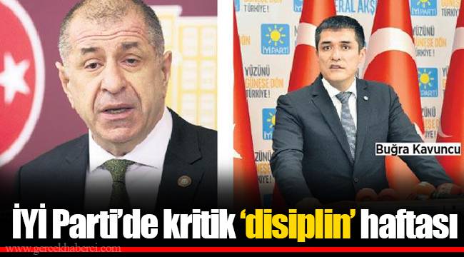 İYİ Parti’de kritik ‘disiplin’ haftası
