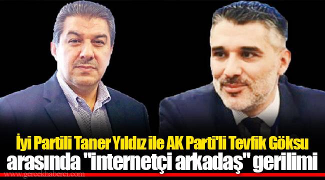 İyi Partili Taner Yıldız ile AKP'li Tevfik Göksu arasında "internetçi arkadaş" gerilimi