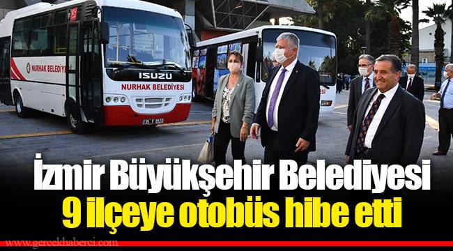 İzmir Büyükşehir Belediyesi 9 ilçeye otobüs hibe etti