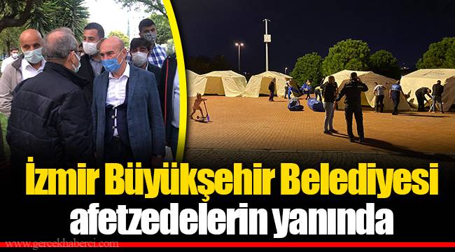 İzmir Büyükşehir Belediyesi afetzedelerin yanında
