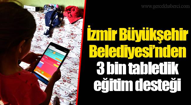 İzmir Büyükşehir Belediyesi’nden 3 bin tabletlik eğitim desteği