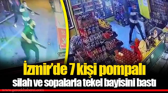 İzmir’de 7 kişi pompalı silah ve sopalarla tekel bayisini bastı