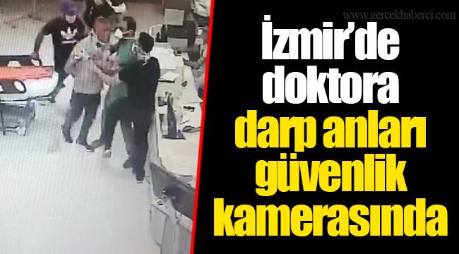 İzmir’de doktora darp anları güvenlik kamerasında