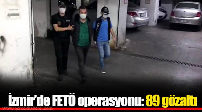 İzmir'de FETÖ operasyonu: 89 gözaltı