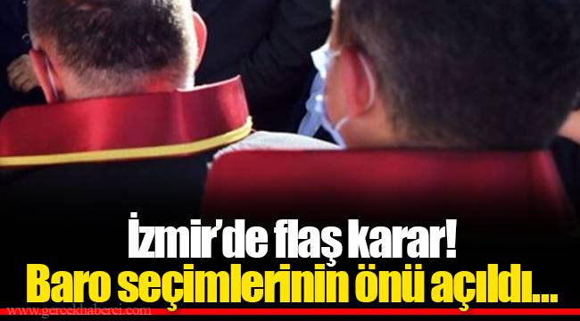 İzmir'de flaş karar! Baro seçimlerinin önü açıldı…