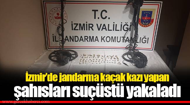 İzmir’de jandarma kaçak kazı yapan şahısları suçüstü yakaladı