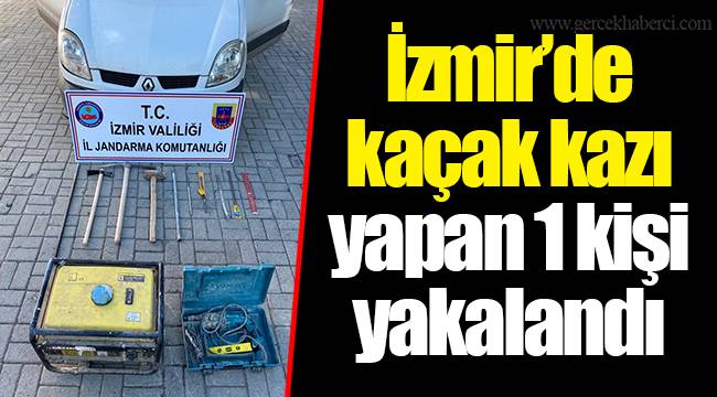 İzmir’de kaçak kazı yapan 1 kişi yakalandı
