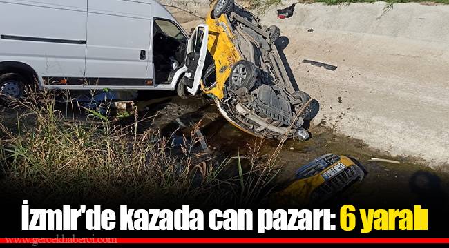 İzmir'de kazada can pazarı: 6 yaralı