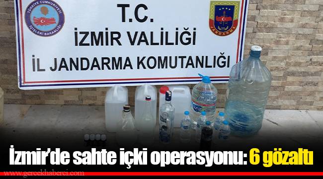 İzmir’de sahte içki operasyonu: 6 gözaltı