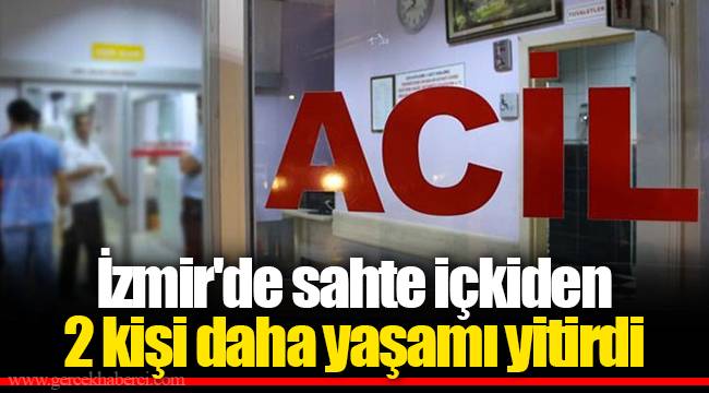 İzmir'de sahte içkiden 2 kişi daha yaşamı yitirdi