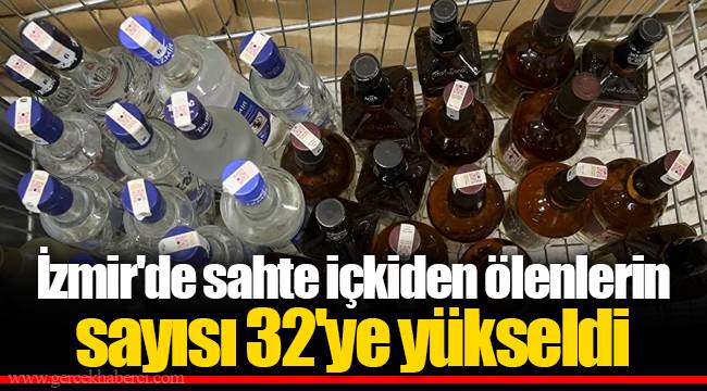 İzmir'de sahte içkiden ölenlerin sayısı 32'ye yükseldi