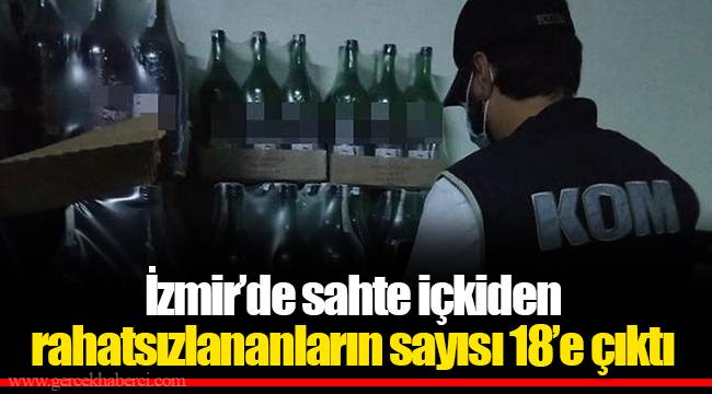 İzmir’de sahte içkiden rahatsızlananların sayısı 18’e çıktı