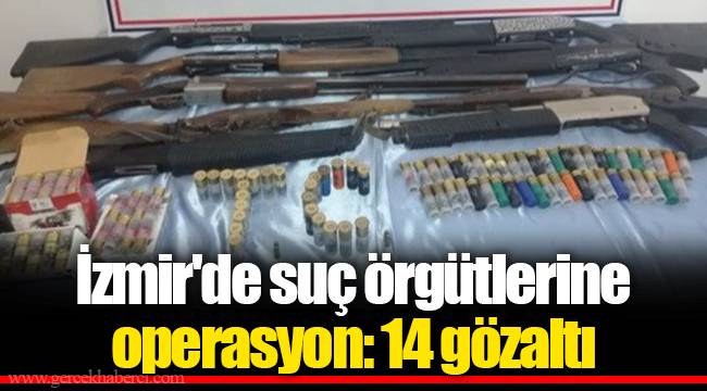 İzmir'de suç örgütlerine operasyon: 14 gözaltı