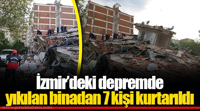İzmir’deki depremde yıkılan binadan 7 kişi kurtarıldı