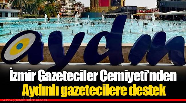 İzmir Gazeteciler Cemiyeti’nden Aydınlı gazetecilere destek