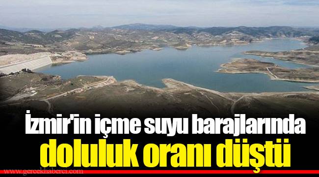 İzmir'in içme suyu barajlarında doluluk oranı düştü
