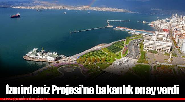 İzmirdeniz Projesi’ne bakanlık onay verdi