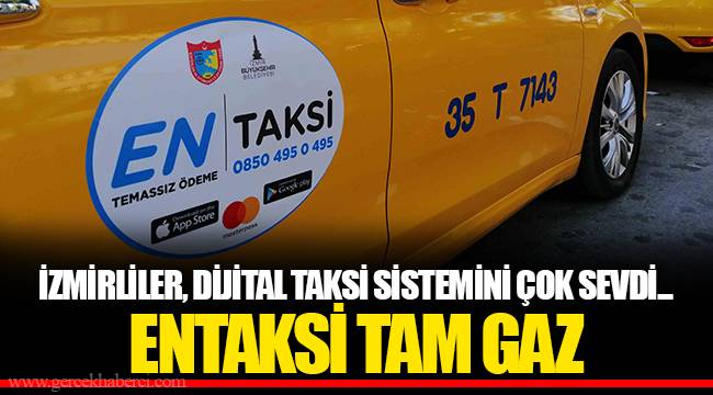İZMİRLİLER, DİJİTAL TAKSİ SİSTEMİNİ ÇOK SEVDİ...  ENTAKSİ TAM GAZ