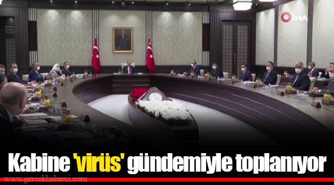 Kabine 'virüs' gündemiyle toplanıyor