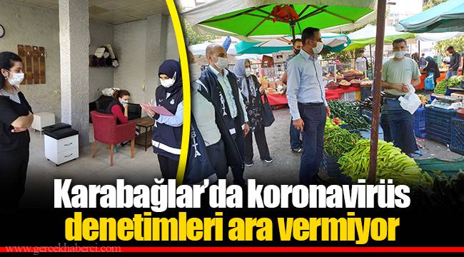Karabağlar’da koronavirüs denetimleri ara vermiyor