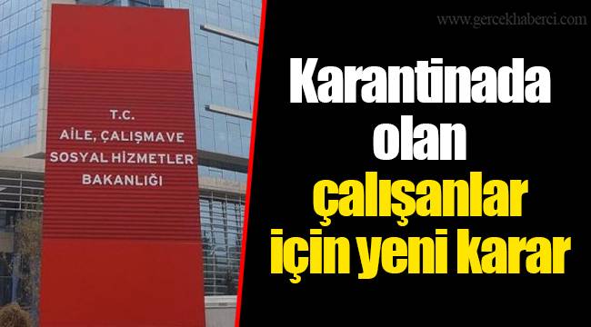 Karantinada olan çalışanlar için yeni karar