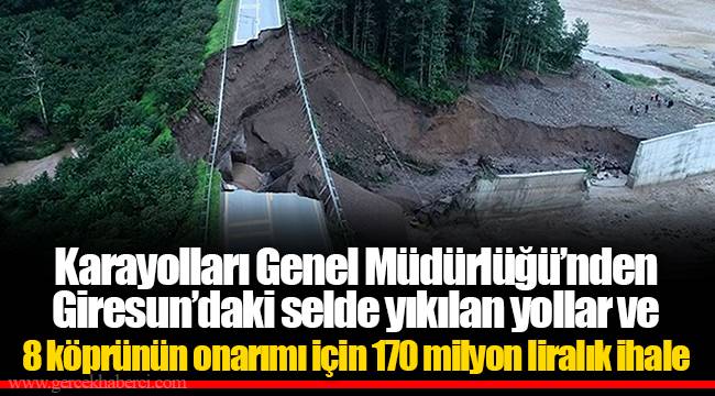 Karayolları Genel Müdürlüğü’nden Giresun’daki selde yıkılan yollar ve 8 köprünün onarımı için 170 milyon liralık ihale