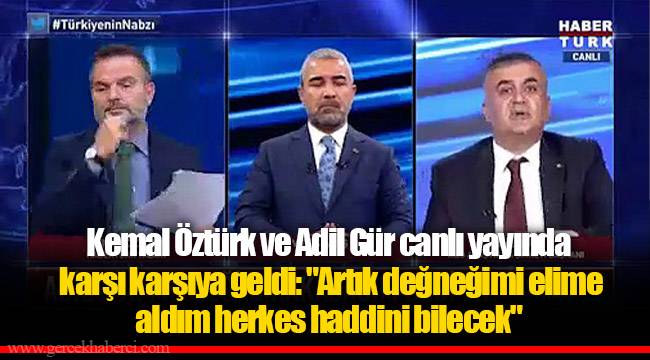 Kemal Öztürk ve Adil Gür canlı yayında karşı karşıya geldi: &quot;Artık değneğimi elime aldım herkes haddini bilecek&quot;