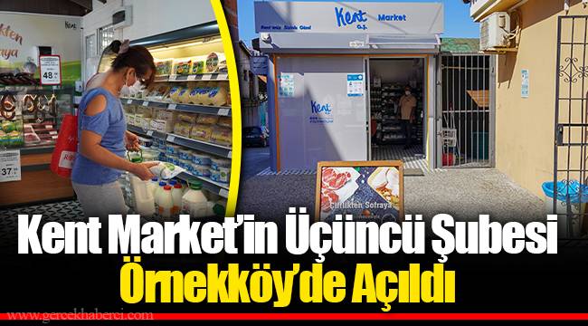 Kent Market’in Üçüncü Şubesi Örnekköy’de Açıldı