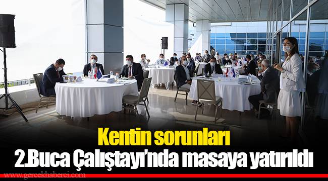 Kentin sorunları 2.Buca Çalıştayı’nda masaya yatırıldı