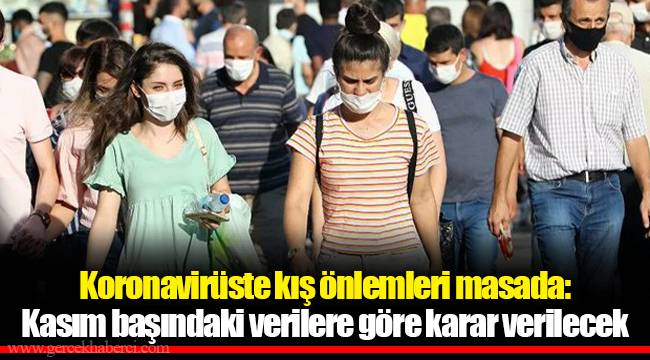 Koronavirüste kış önlemleri masada: Kasım başındaki verilere göre karar verilecek