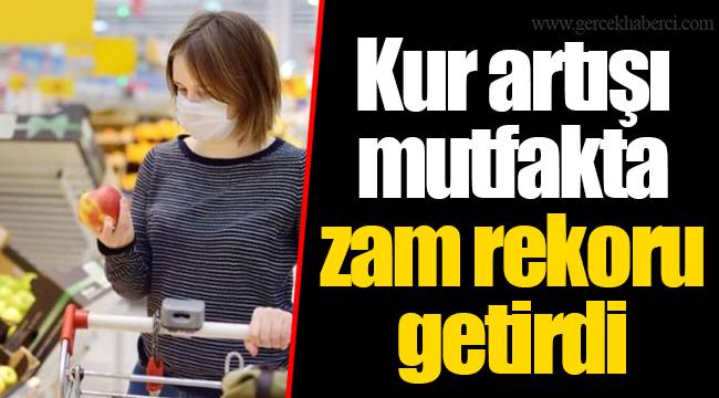 Kur artışı mutfakta zam rekoru getirdi