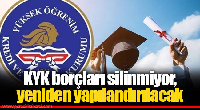 KYK borçları silinmiyor, yeniden yapılandırılacak