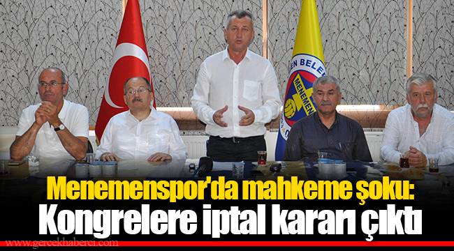 Menemenspor'da mahkeme şoku: Kongrelere iptal kararı çıktı