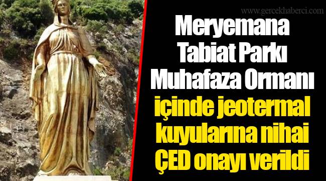 Meryemana Tabiat Parkı Muhafaza Ormanı içinde jeotermal kuyularına nihai ÇED onayı verildi