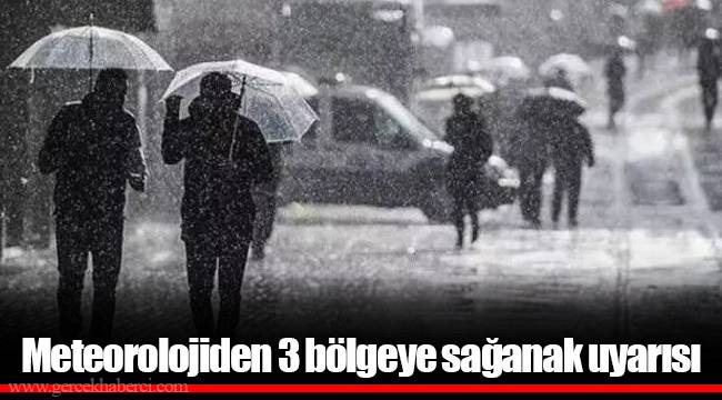 Meteorolojiden 3 bölgeye sağanak uyarısı