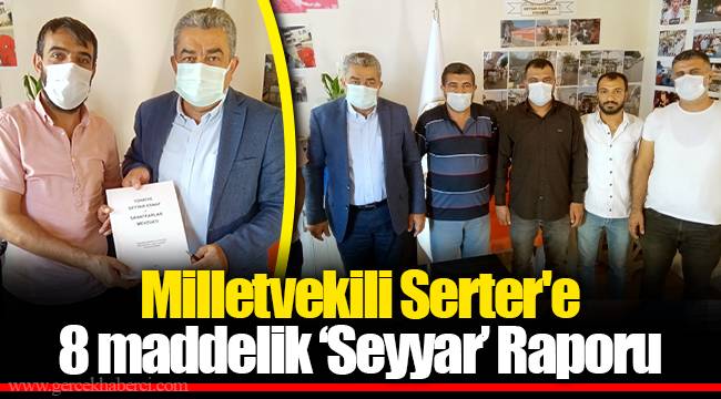 Milletvekili Serter'e 8 maddelik ‘Seyyar’ Raporu
