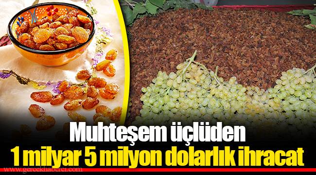 Muhteşem üçlüden 1 milyar 5 milyon dolarlık ihracat