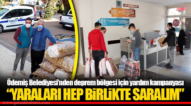 Ödemiş Belediyesi’nden deprem bölgesi için yardım kampanyası “YARALARI HEP BİRLİKTE SARALIM”