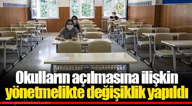 Okulların açılmasına ilişkin yönetmelikte değişiklik yapıldı