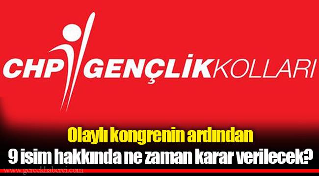 Olaylı kongrenin ardından 9 isim hakkında ne zaman karar verilecek?