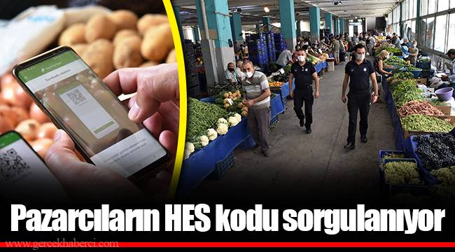 Pazarcıların HES kodu sorgulanıyor