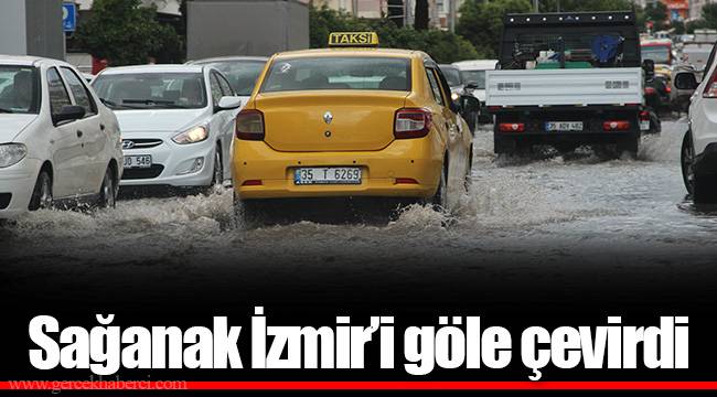 Sağanak İzmir'i göle çevirdi