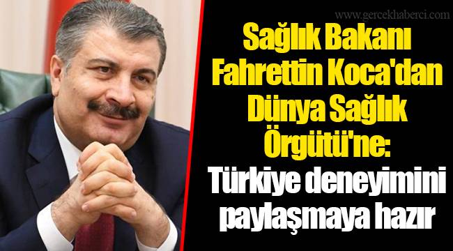 Sağlık Bakanı Fahrettin Koca'dan Dünya Sağlık Örgütü'ne: Türkiye deneyimini paylaşmaya hazır