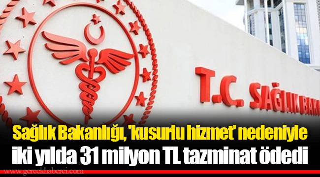 Sağlık Bakanlığı, 'kusurlu hizmet' nedeniyle iki yılda 31 milyon TL tazminat ödedi