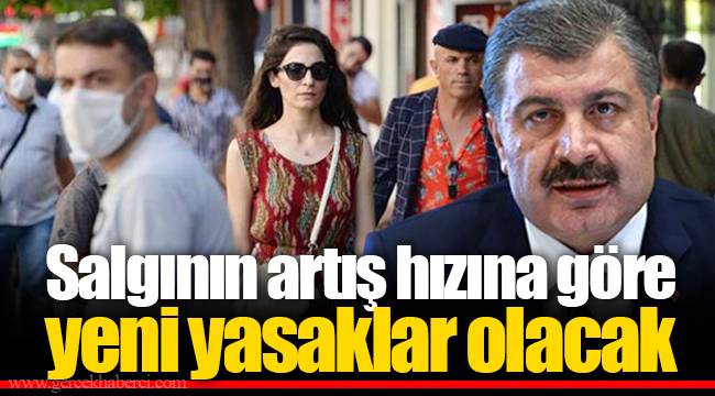 Salgının artış hızına göre yeni yasaklar olacak