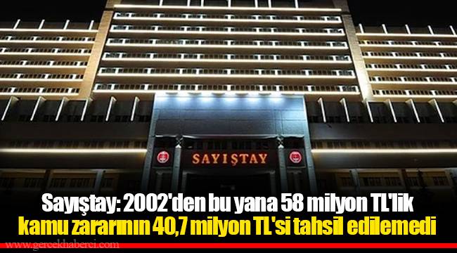 Sayıştay: 2002'den bu yana 58 milyon TL'lik kamu zararının 40,7 milyon TL'si tahsil edilemedi