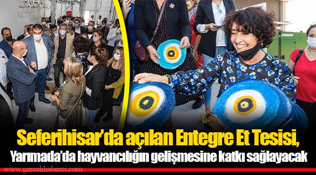 Seferihisar’da açılan Entegre Et Tesisi, Yarımada’da hayvancılığın gelişmesine katkı sağlayacak
